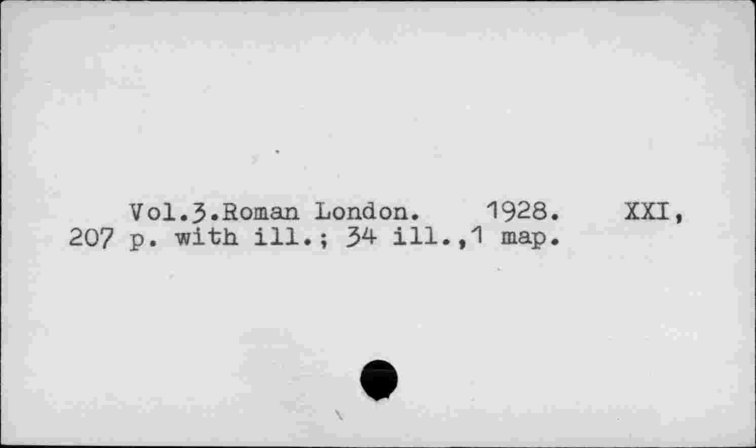 ﻿Vol.J.Roman London. 1928. XXI, 207 p. with, ill.; З2!- ill.,1 map.